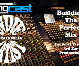 Indie Artist Insider #101 – Building The Perfect Mix – by Kurt Tischer of 3rd Ear Productions
