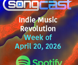 SongCast Indie Music Revolution Playlist – Week of April 20, 2026