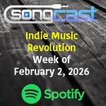 SongCast Indie Music Revolution Playlist – Week of February 2, 2026