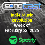 SongCast Indie Music Revolution Playlist – Week of February 23, 2026