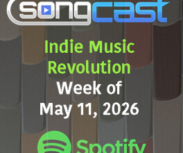 SongCast Indie Music Revolution Playlist – Week of May 11, 2026