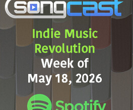SongCast Indie Music Revolution Playlist – Week of May 18, 2026
