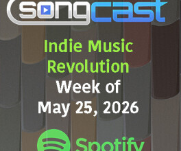 SongCast Indie Music Revolution Playlist – Week of May 25, 2026